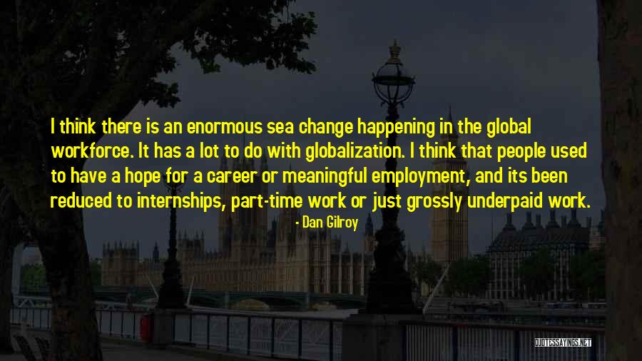 Think Global Quotes By Dan Gilroy Think Global Quotes By Dan Gilroy