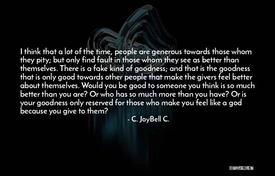 Think Good About Others Quotes By C. JoyBell C.