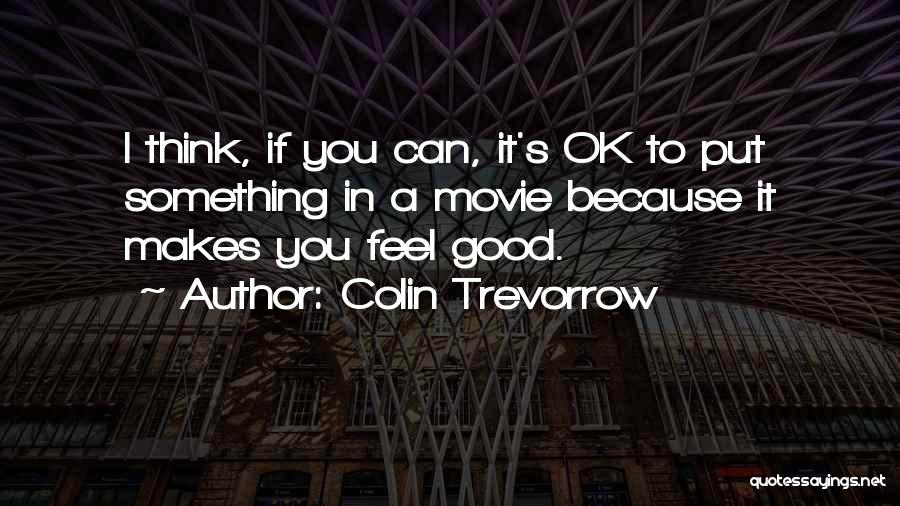 Think Good Feel Good Quotes By Colin Trevorrow