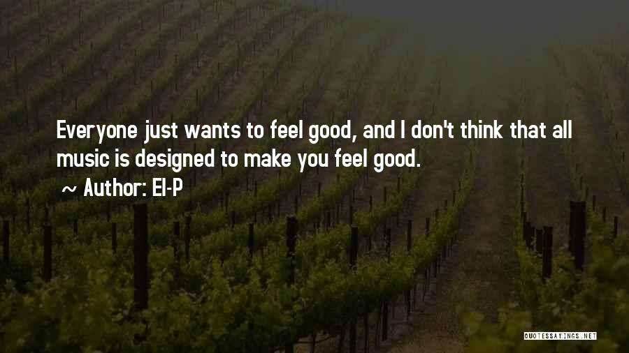 Think Good Feel Good Quotes By El-P