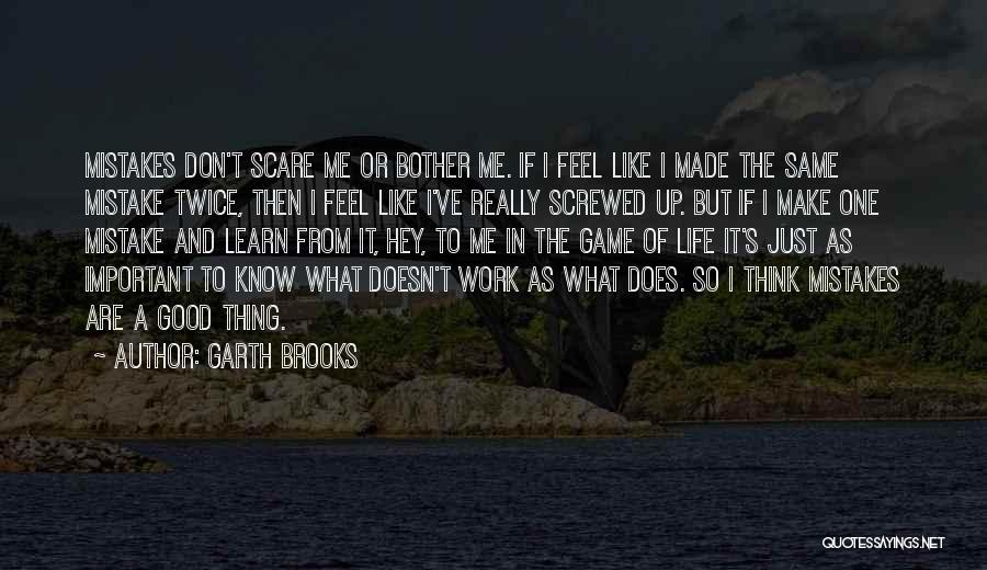 Think Good Feel Good Quotes By Garth Brooks