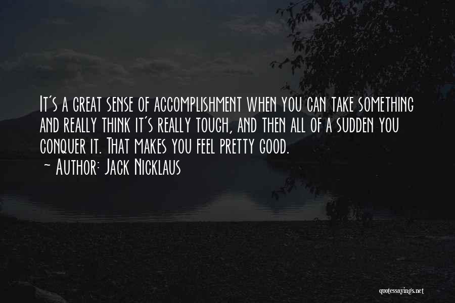 Think Good Feel Good Quotes By Jack Nicklaus