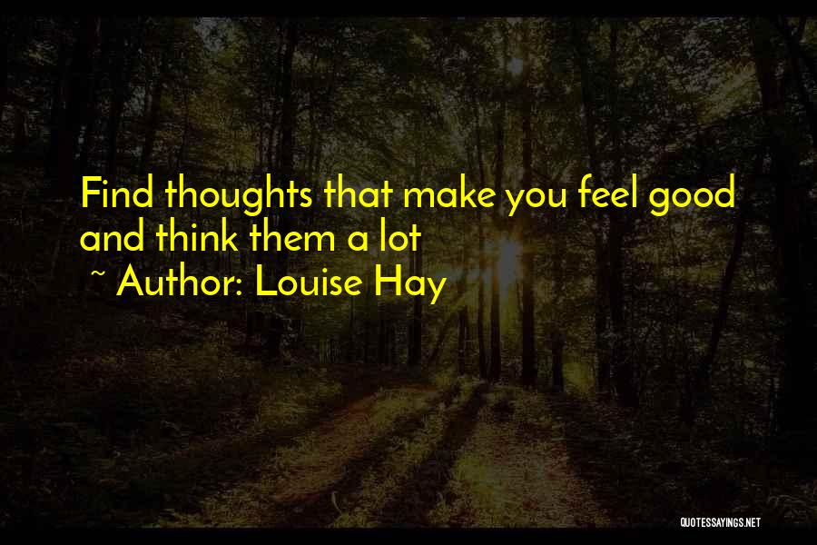 Think Good Feel Good Quotes By Louise Hay