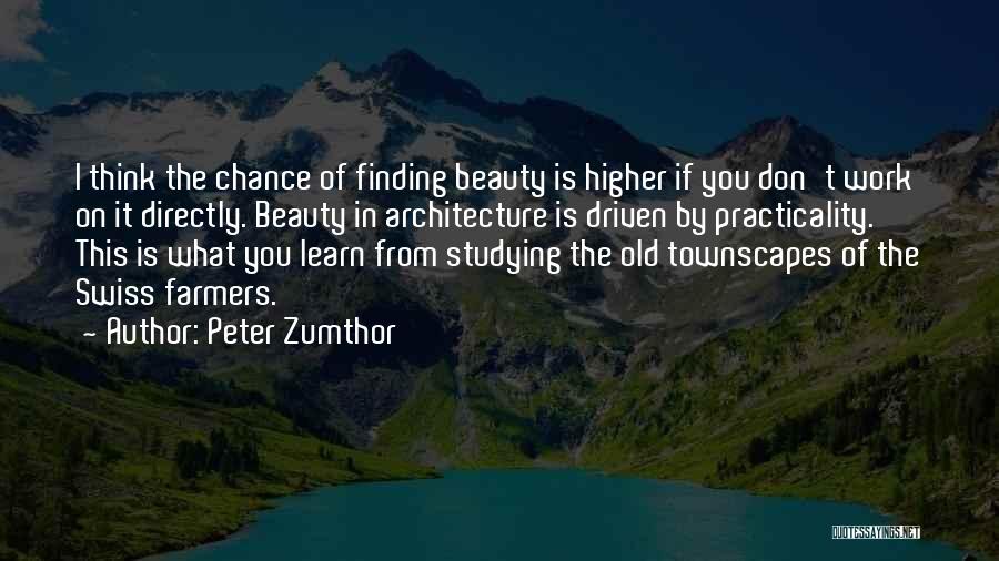 Think Higher Quotes By Peter Zumthor