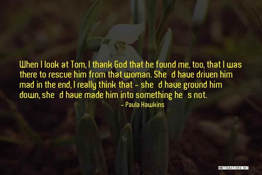 Think I Found Him Quotes By Paula Hawkins Think I Found Him Quotes By Paula Hawkins