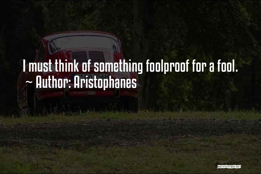Think I'm A Fool Quotes By Aristophanes