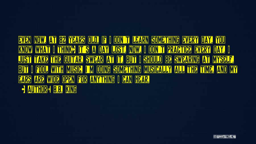 Think I'm A Fool Quotes By B.B. King