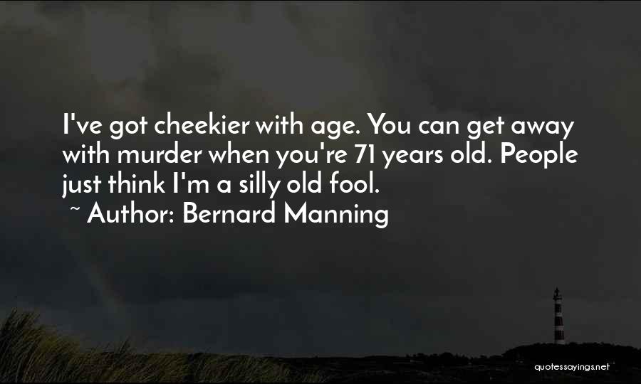 Think I'm A Fool Quotes By Bernard Manning