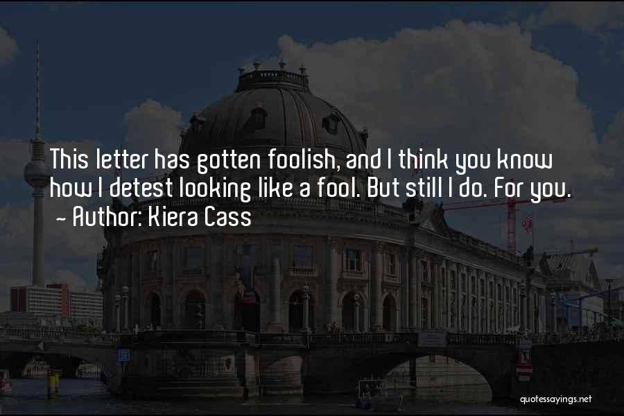 Think I'm A Fool Quotes By Kiera Cass