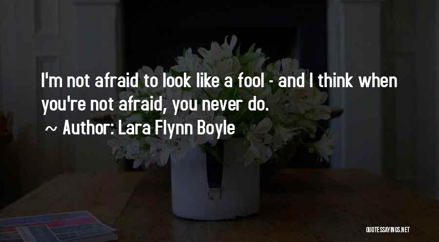 Think I'm A Fool Quotes By Lara Flynn Boyle