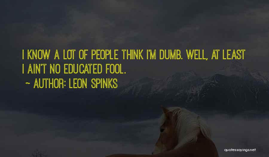 Think I'm A Fool Quotes By Leon Spinks