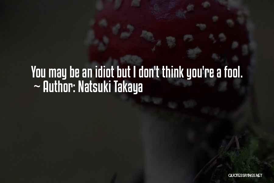 Think I'm A Fool Quotes By Natsuki Takaya