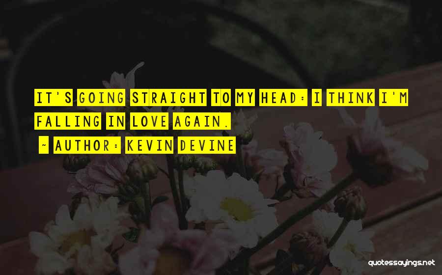 Think I'm Falling Love Quotes By Kevin Devine