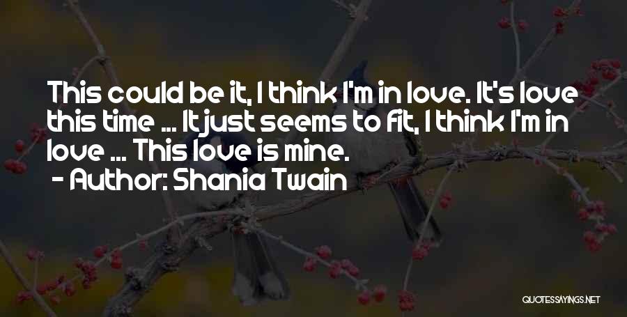 Think I'm Falling Love Quotes By Shania Twain