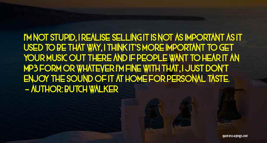 Think I'm Stupid Quotes By Butch Walker