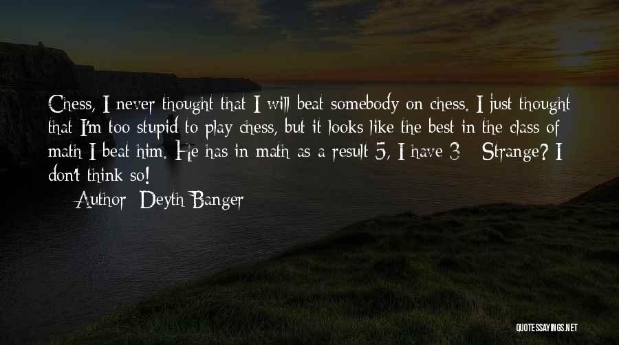 Think I'm Stupid Quotes By Deyth Banger