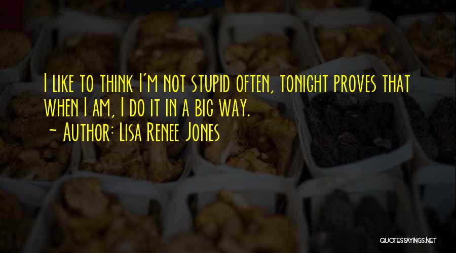 Think I'm Stupid Quotes By Lisa Renee Jones