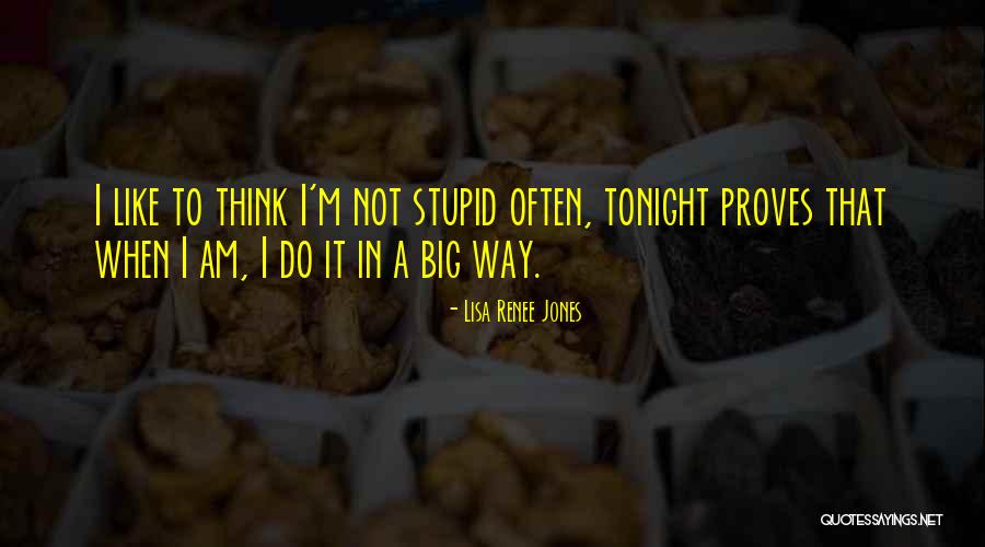 Think I'm Stupid Quotes By Lisa Renee Jones