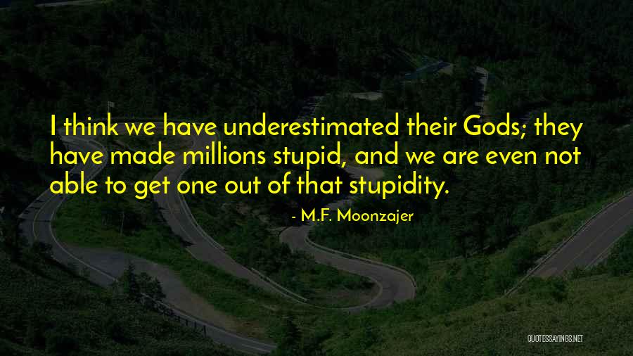 Think I'm Stupid Quotes By M.F. Moonzajer