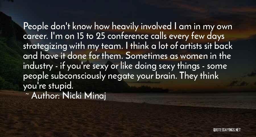 Think I'm Stupid Quotes By Nicki Minaj