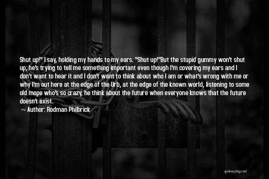 Think I'm Stupid Quotes By Rodman Philbrick