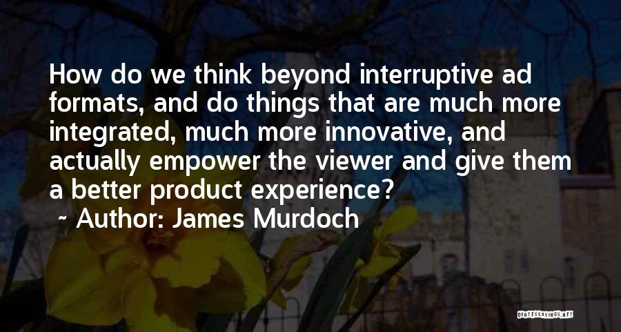 Think Innovative Quotes By James Murdoch