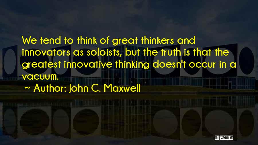 Think Innovative Quotes By John C. Maxwell