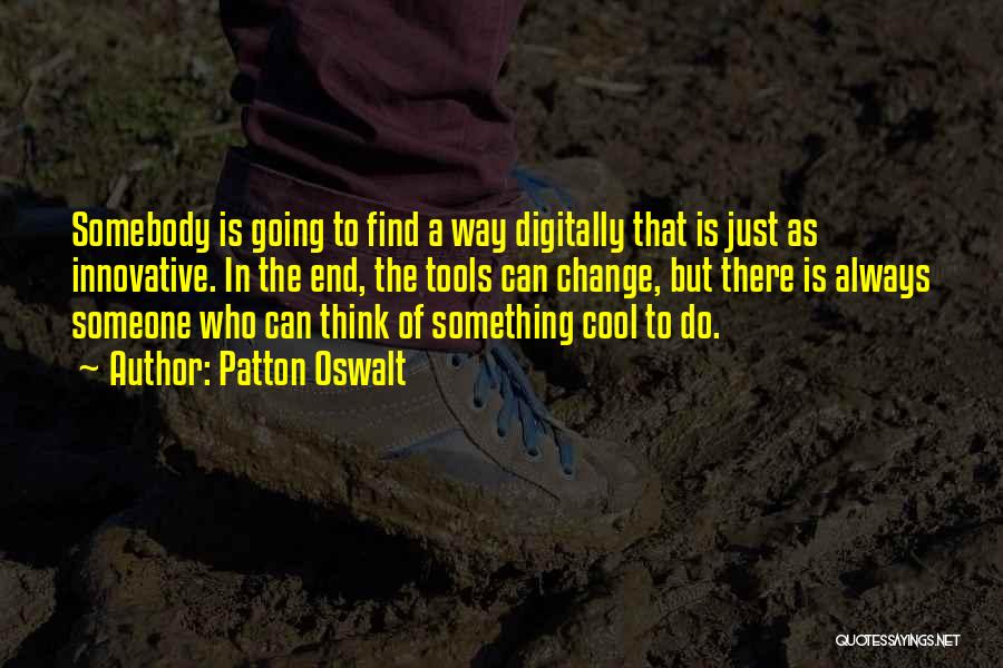 Think Innovative Quotes By Patton Oswalt