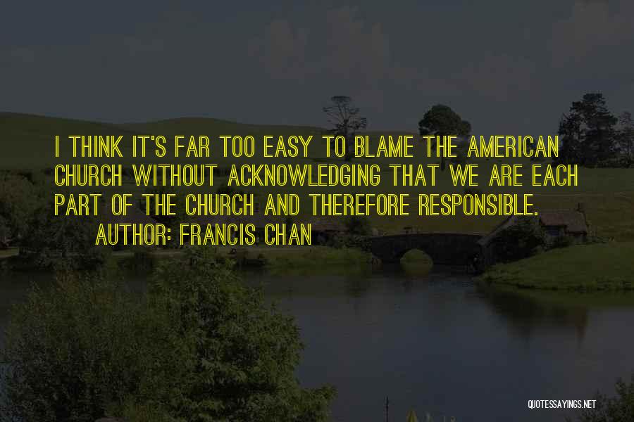 Think It Easy Quotes By Francis Chan