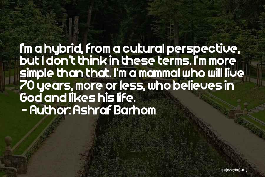 Think Less Live More Quotes By Ashraf Barhom