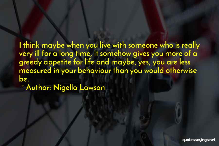 Think Less Live More Quotes By Nigella Lawson