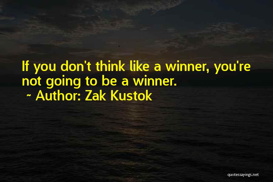 Think Like A Winner Quotes By Zak Kustok