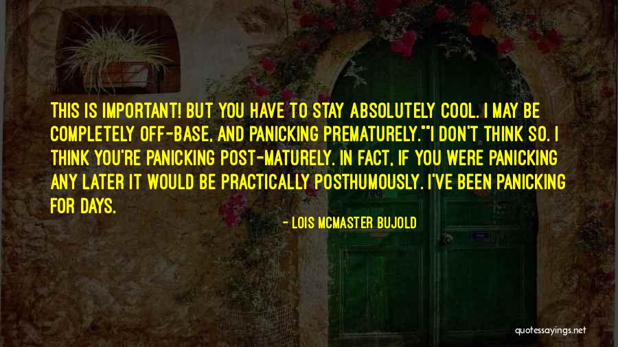 Think Maturely Quotes By Lois McMaster Bujold