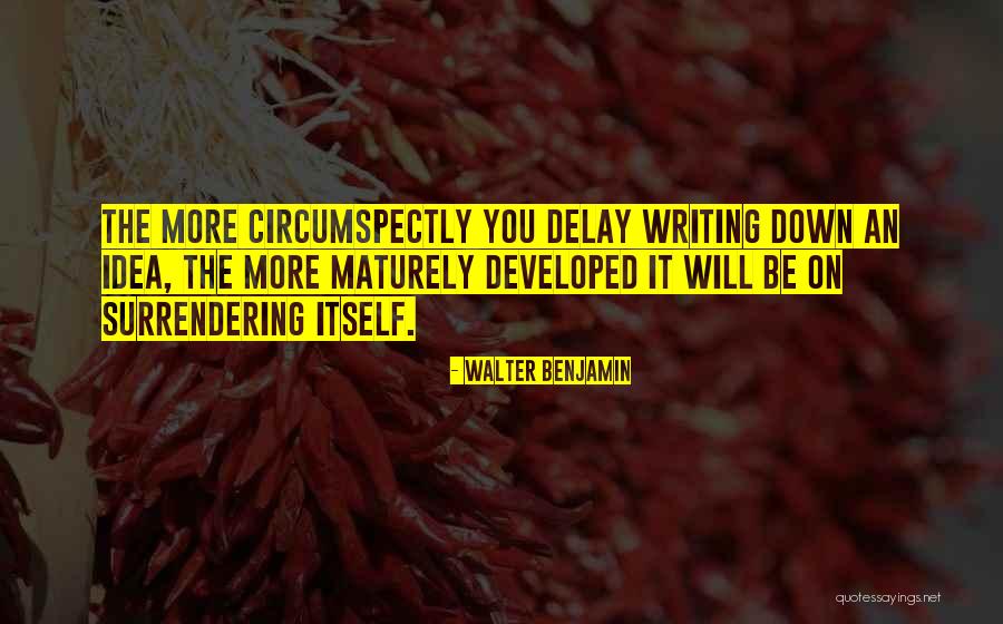 Think Maturely Quotes By Walter Benjamin Think Maturely Quotes By Walter Benjamin