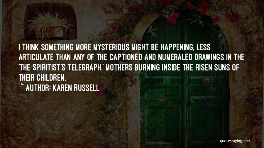 Think Mysterious Quotes By Karen Russell