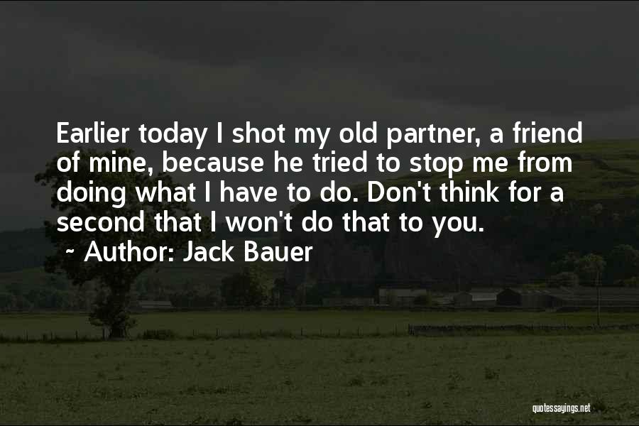 Think Of Me Today Quotes By Jack Bauer