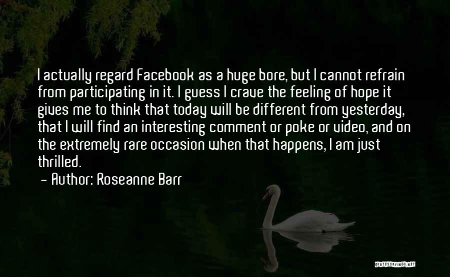 Think Of Me Today Quotes By Roseanne Barr