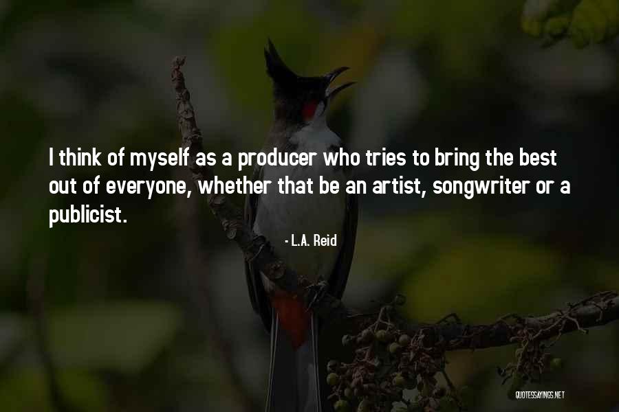 Think Of Myself Quotes By L.A. Reid Think Of Myself Quotes By L.A. Reid