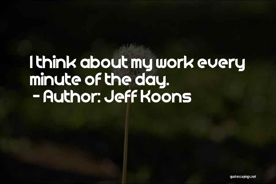 Think Of The Day Quotes By Jeff Koons