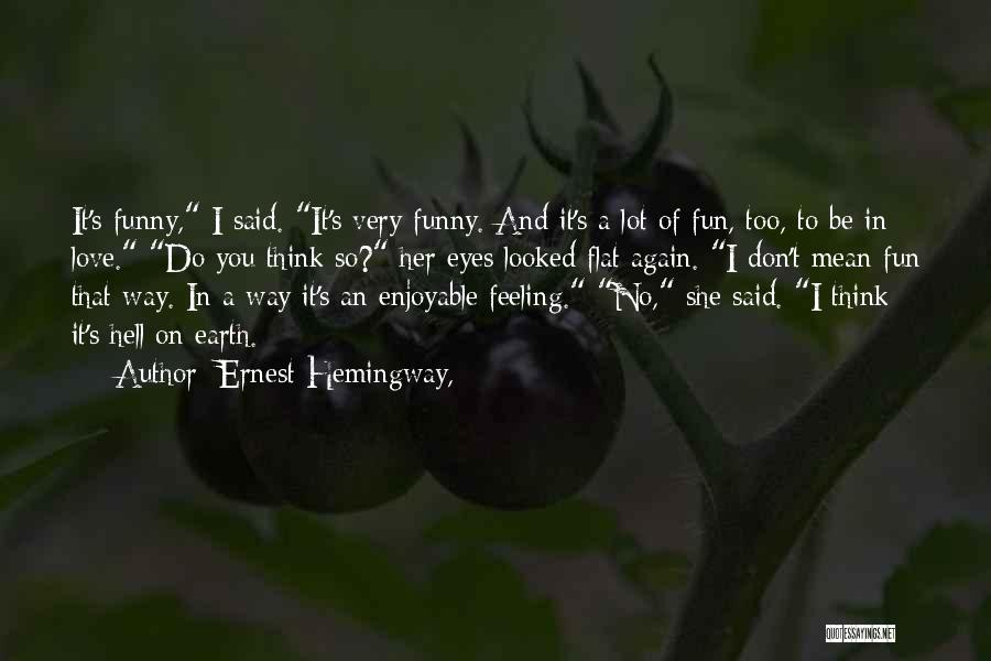 Think Of You Funny Quotes By Ernest Hemingway,