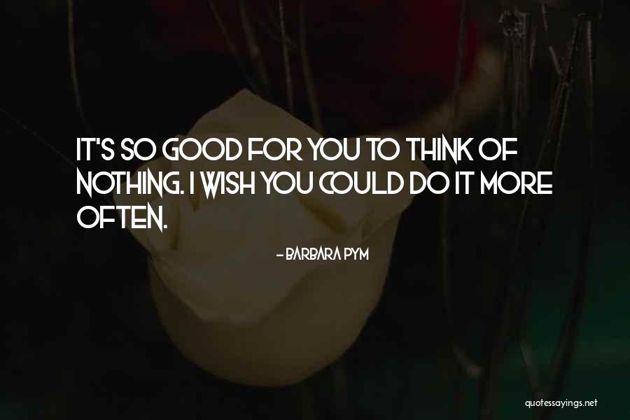 Think Of You Often Quotes By Barbara Pym Think Of You Often Quotes By Barbara Pym