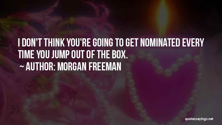 Think Out Of Box Quotes By Morgan Freeman
