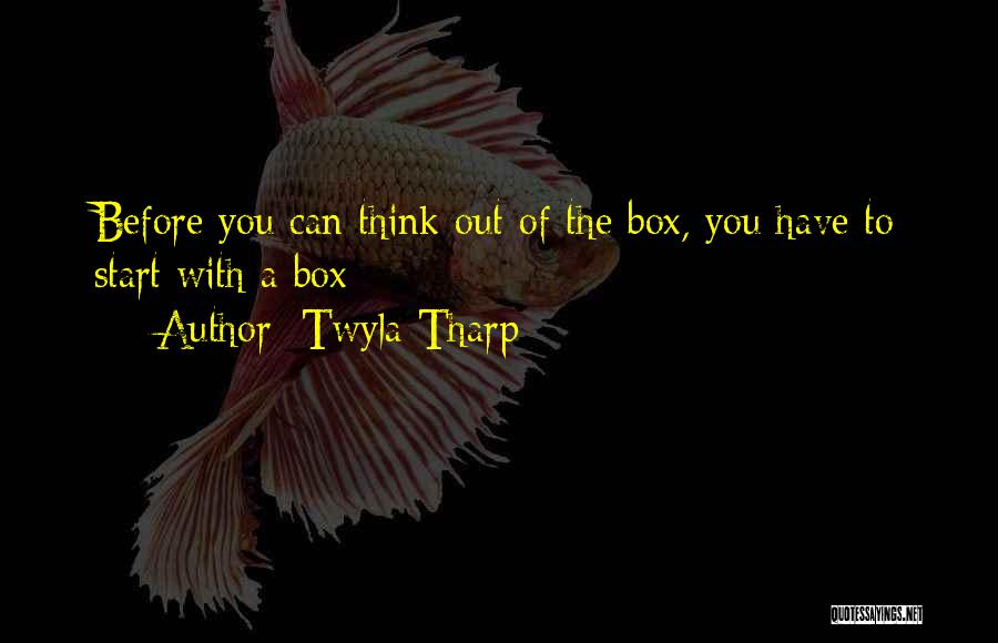 Think Out Of Box Quotes By Twyla Tharp