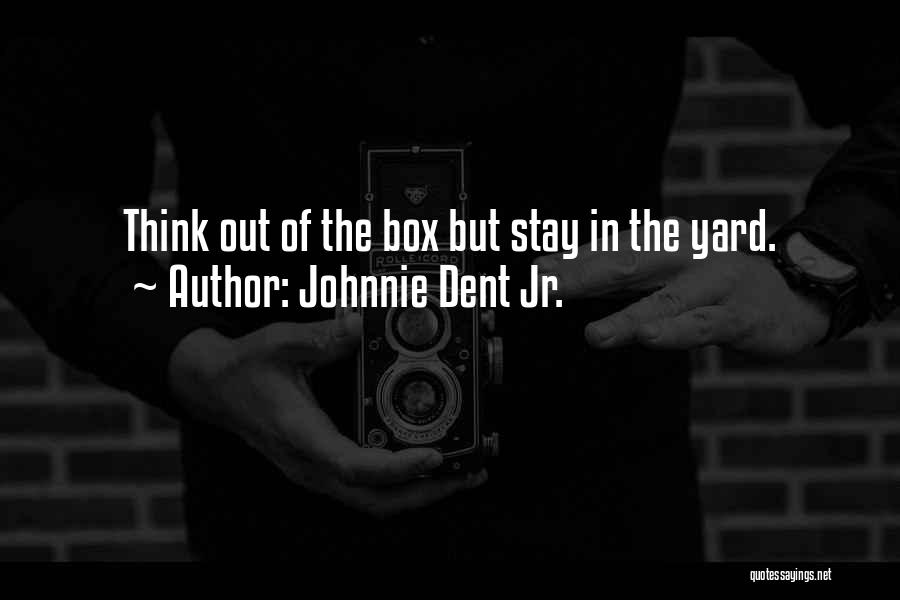 Think Out Of The Box Quotes By Johnnie Dent Jr.