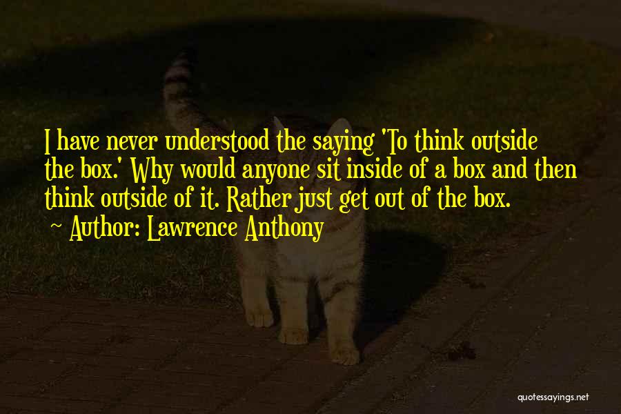 Think Out Of The Box Quotes By Lawrence Anthony