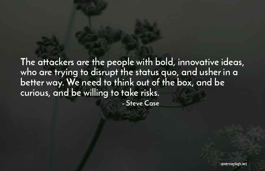 Think Out Of The Box Quotes By Steve Case