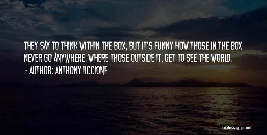 Think Outside The Box Funny Quotes By Anthony Liccione