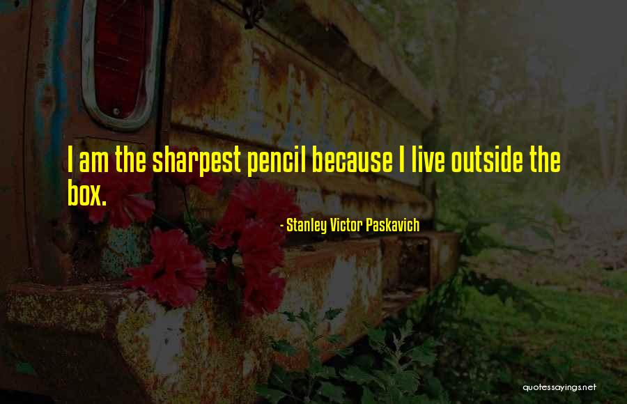 Think Outside The Box Quotes Quotes By Stanley Victor Paskavich Think Outside The Box Quotes Quotes By Stanley Victor Paskavich