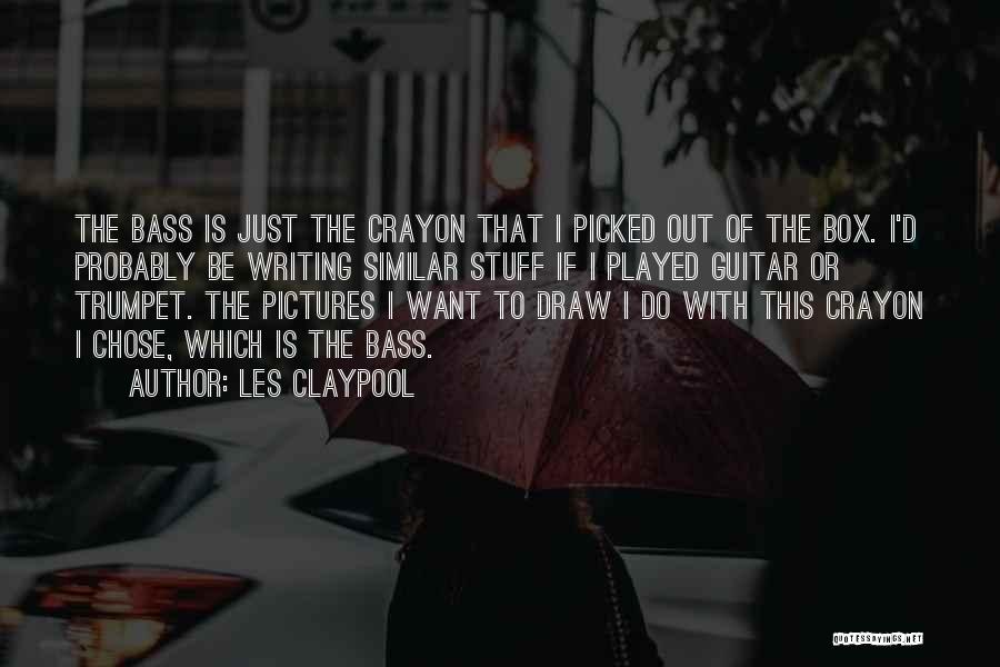 Think Outside The Box Similar Quotes By Les Claypool