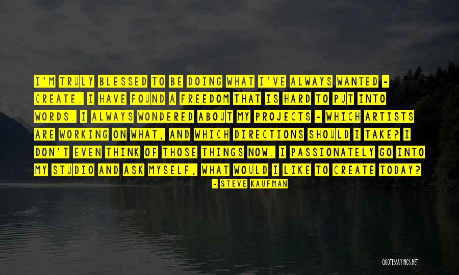 Think Passionately Quotes By Steve Kaufman Think Passionately Quotes By Steve Kaufman